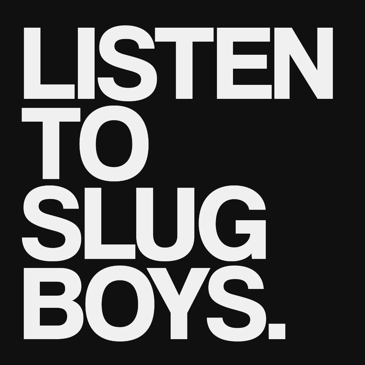 Listen To Slug Boys. - Slug Boys