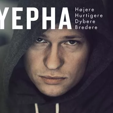 Højere Hurtigere Dybere Bredere - Yepha