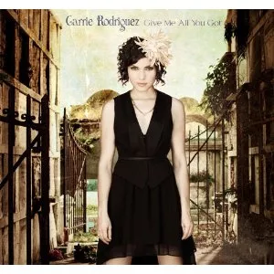 Give Me All You Got - Carrie Rodriguez 