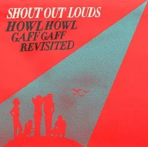 Howl Howl Gaff Gaff (Revisited) - Shout Out Louds