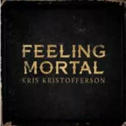 Feeling Mortal  - Kris Kristofferson