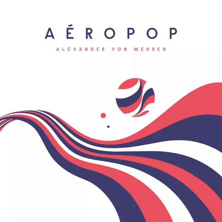 Aéropop - Alexander von Mehren
