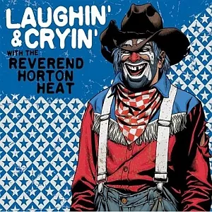 Laughin’ And Cryin’ - Reverend Horton Heat