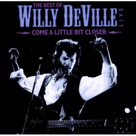 Come a little bit closer - the best of Willy DeVille - Willy DeVille