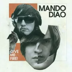 Give Me Fire! - Mando Diao