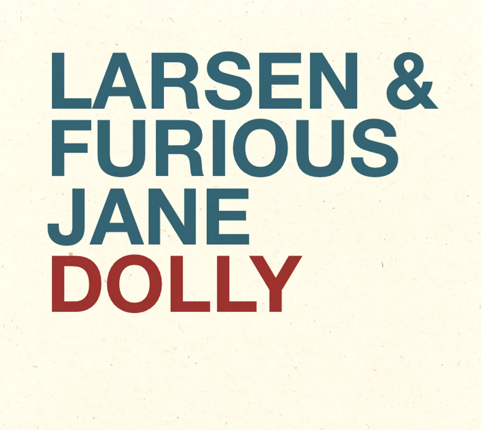 Dolly - Larsen And Furious Jane