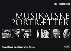 Musikalske portrætter - fotografier og fortællinger af Jan Persson - Jan Persson & Mia Fuglsang Holm