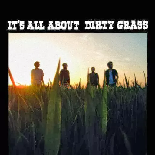 It's All About Dirty Grass - Dirty Grass