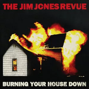 Burning Your House Down - Jim Jones Revue