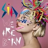 We Are Born - Sia