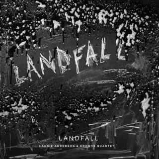 Landfall - Laurie Anderson & Kronos Quartet