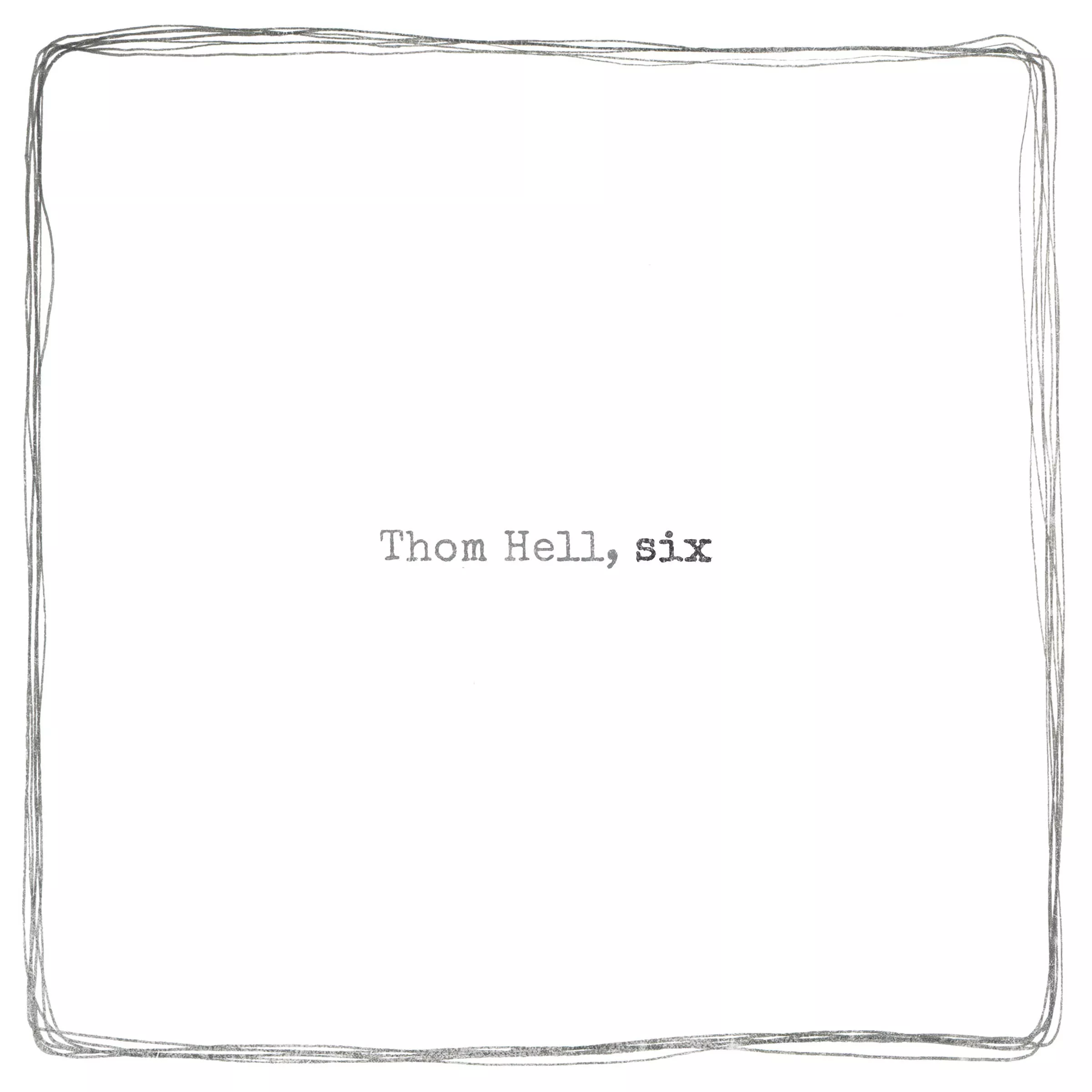 Six - Thom Hell
