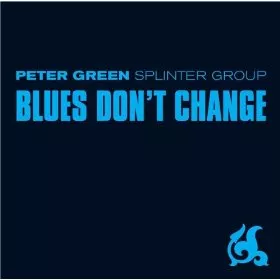 Blues Don't Change - Peter Green Splinter Group