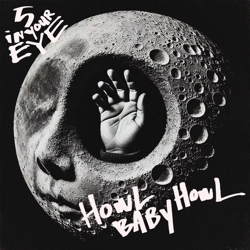 5 in Your Eye - Howl Baby Howl