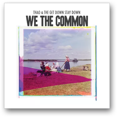 We The Common - Thao With The Get Down Stay Down
