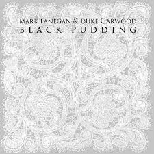 Black Pudding - Mark Lanegan & Duke Garwood