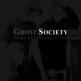 Dogs & Desperation - Ghost Society