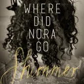 Shimmer - Where Did Nora Go