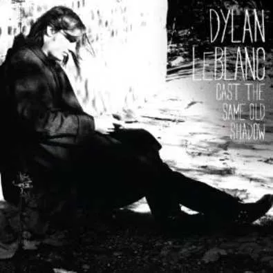 Cast The Same Old Shadow - Dylan LeBlanc