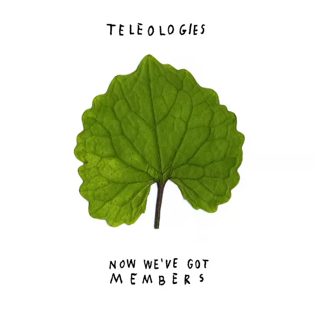Teleologies - Now We've Got Members