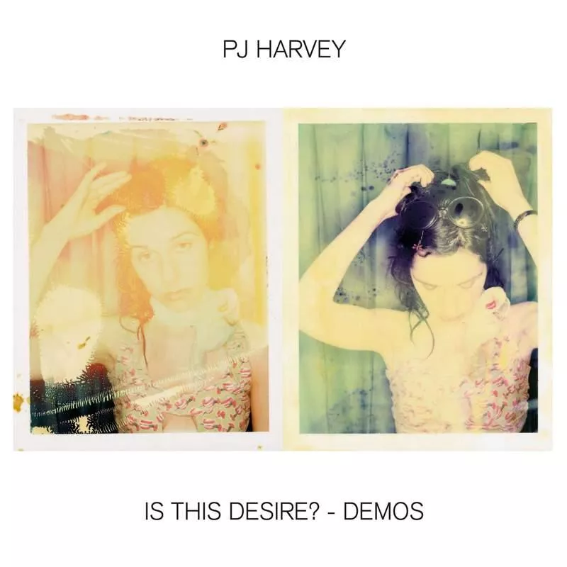Is This Desire? – The Demos - PJ Harvey