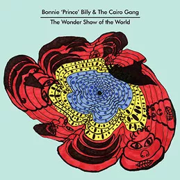 The Wonder Show Of The World - Bonnie Prince Billy & The Cairo Gang