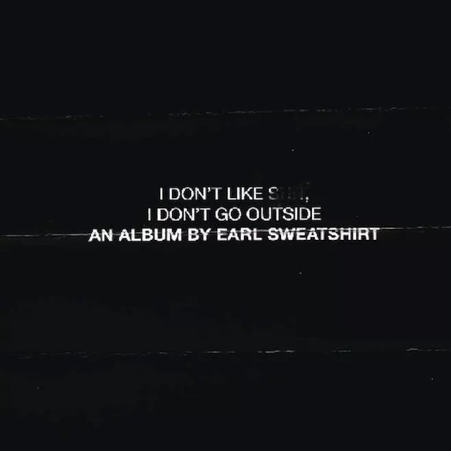 I Don't Like Shit, I Don't Go Outside - Earl Sweatshirt