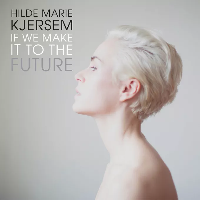 If We Make It To The Future - Hilde Marie Kjersem