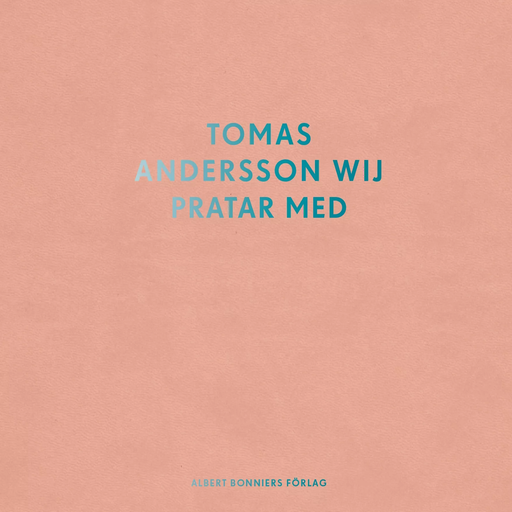 Pratar Med – TAW Samtal 1993–2016 - Tomas Andersson Wij