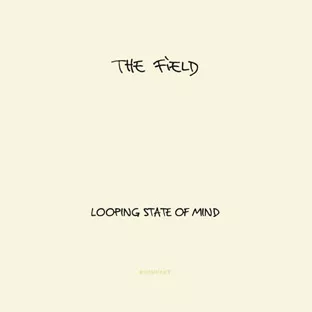 Looping State of Mind - The Field