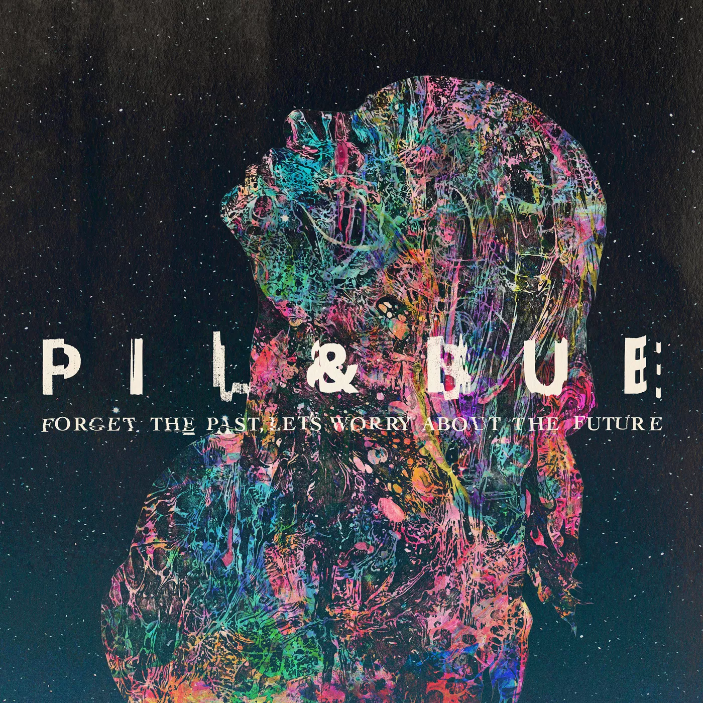 Forget The Past, Let's Worry About The Future - Pil & Bue