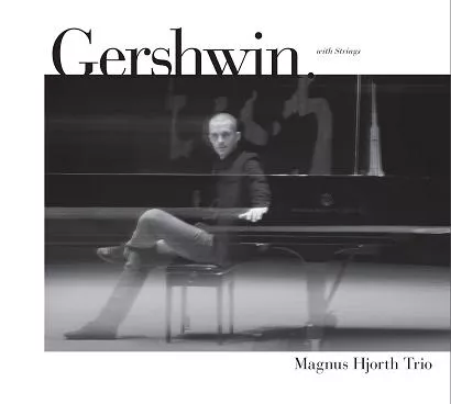 Gershwin With Strings - Magnus Hjorth Trio