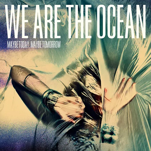 Maybe Today, Maybe Tomorrow - We Are The Ocean