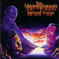 Delicate Friction - The Mommyheads