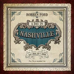 A Day In Nashville - Robben Ford og Renegade Creation