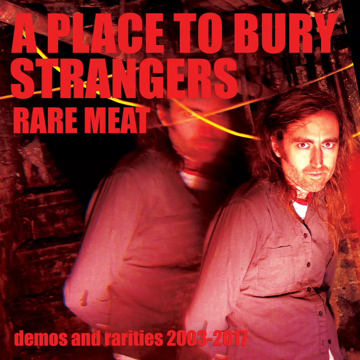 Demos And Rarities 2003-2017 - A Place To Bury Strangers