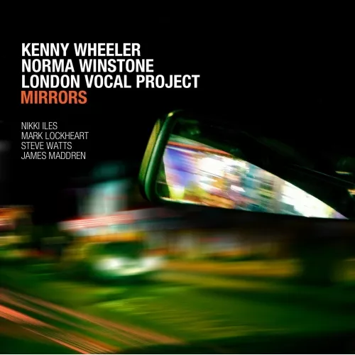 Mirrors - Kenny Wheeler & Norma Winstone with London Vocal Project