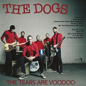 The Tears Are Voodoo  - The Dogs