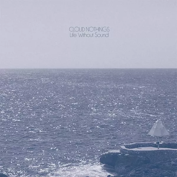 Life Without Sounds - Cloud Nothings