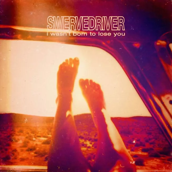 I Wasn't Born To Lose You - Swervedriver