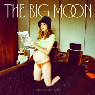 Here Is Everything - The Big Moon