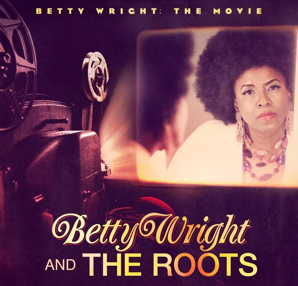 Betty Wright: The Movie - Betty Wright and The Roots