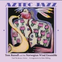 Aztec Jazz - Tom Russell and the Norwegian Wind Ensemble
