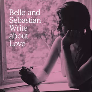 Belle & Sebastian Write About Love - Belle And Sebastian