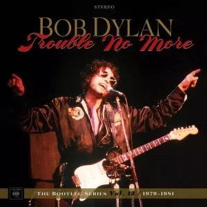 Trouble No More - The Bootleg Series Vol. 13 / 1979-1981 - Bob Dylan