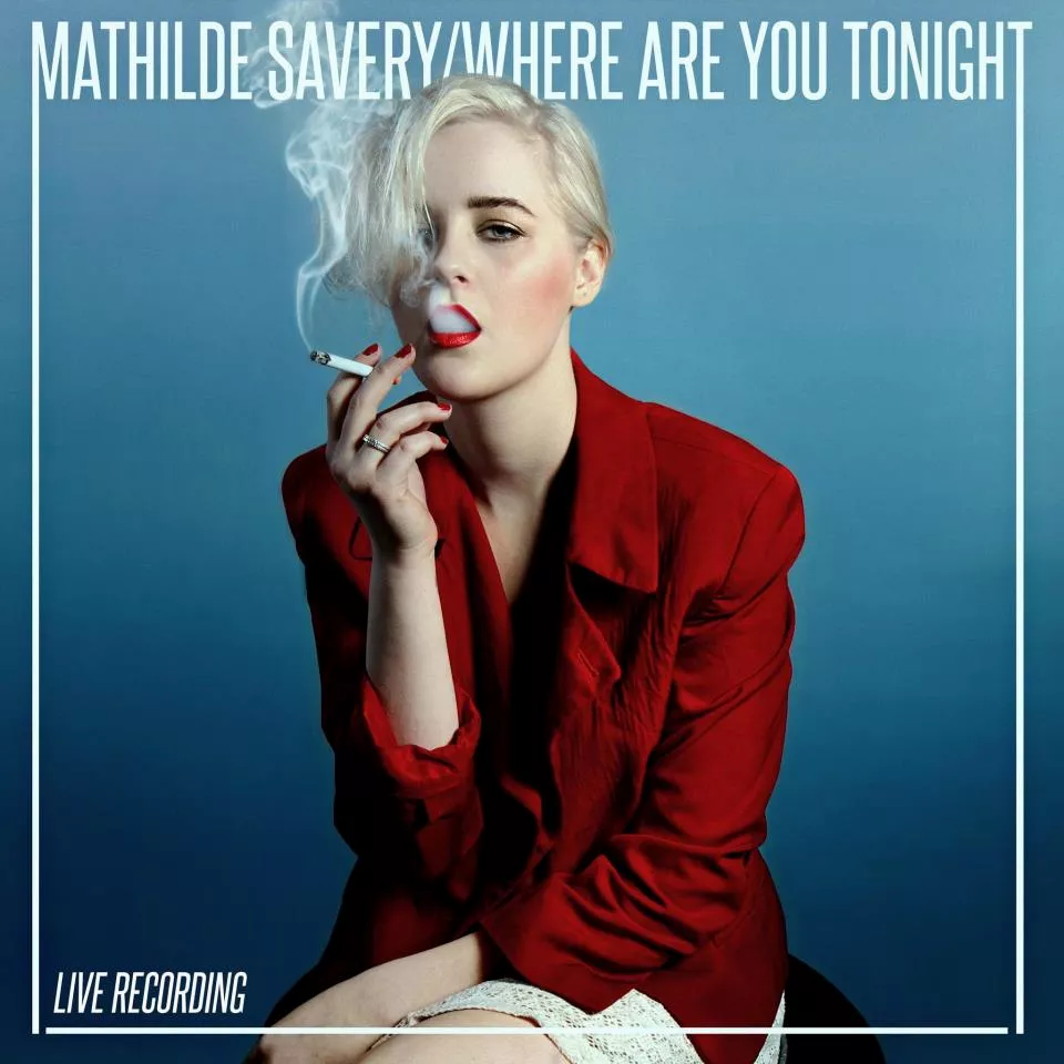 Where Are You Tonight - Mathilde Savery