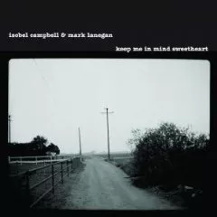 Keep Me In Mind Sweetheart - Isobel Campbell And Mark Lanegan