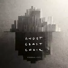 Eternal City - Ghost Coast Choir