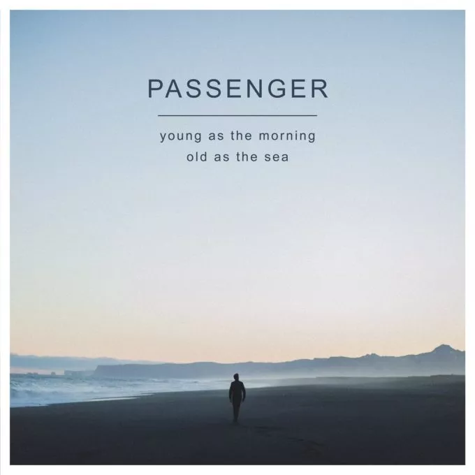 Young As The Morning Old As The Sea - Passenger