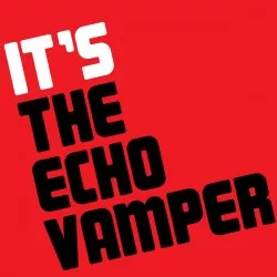 It's The Echo Vamper - The Echo Vamper